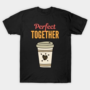 Perfect Together - Cup of Coffee T-Shirt